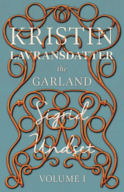 The Garland;Kristin Lavransdatter - Volume I