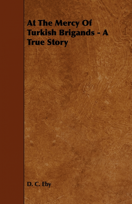 At The Mercy Of Turkish Brigands - A True Story