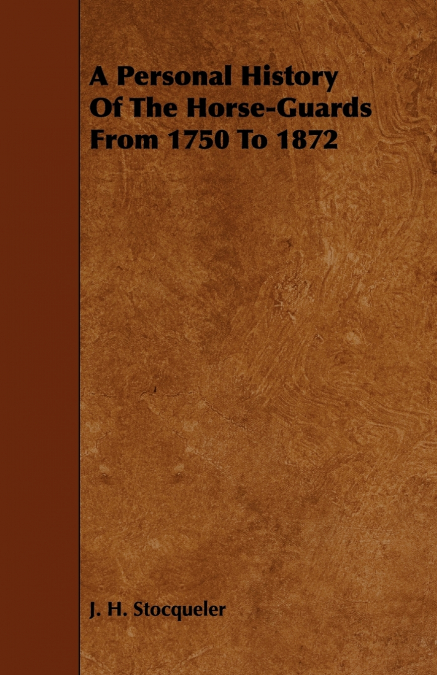 A Personal History of the Horse-Guards from 1750 to 1872
