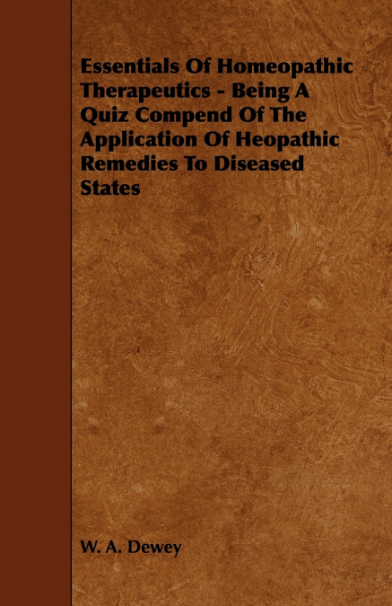 Essentials of Homeopathic Therapeutics - Being a Quiz Compend of the Application of Heopathic Remedies to Diseased States