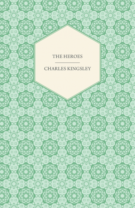 The Heroes - Or, Greek Fairy Tales