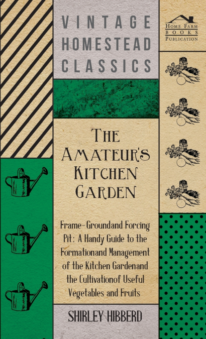 The Amateur’s Kitchen Garden - Frame-Ground and Forcing Pit