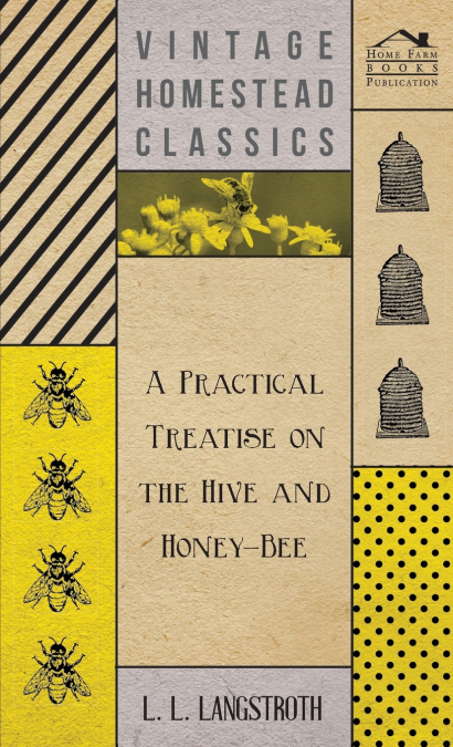 A Practical Treatise On The Hive And Honey-Bee