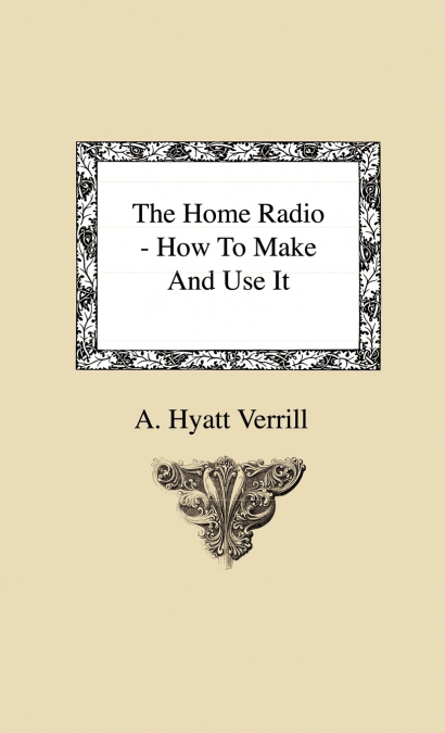 The Home Radio - How to Make and Use it