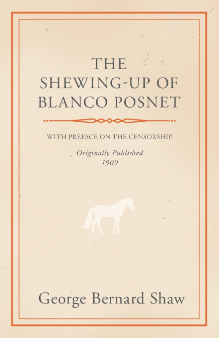 The Shewing-Up of Blanco Posnet - With Preface on the Censorship