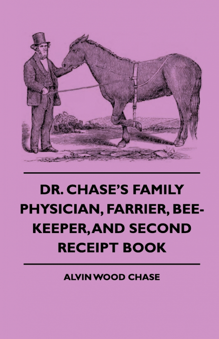 Dr. Chase’s Family Physician, Farrier, Bee-Keeper, And Second Receipt Book