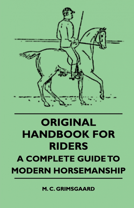 Original Handbook For Riders - A Complete Guide To Modern Horsemanship