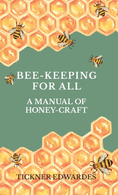 Bee-Keeping for All - A Manual of Honey-Craft