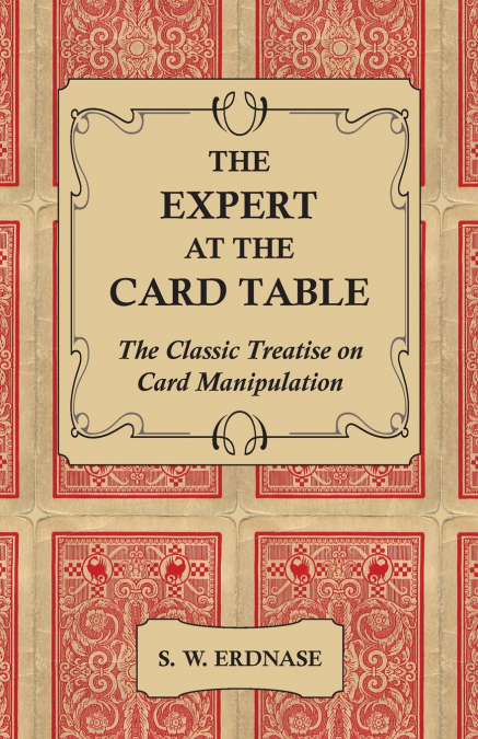 The Expert at the Card Table - The Classic Treatise on Card Manipulation