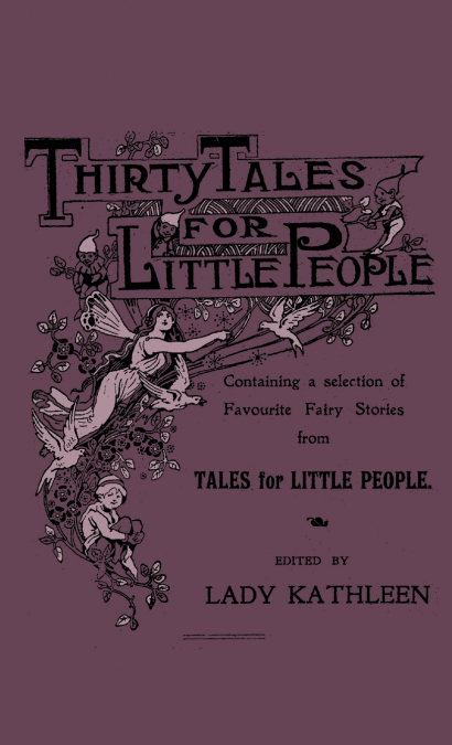 Thirty Tales for Little People - Containing a Selection of Favourite Fairy Stories from Tales for Little People