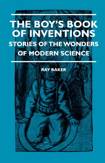 The Boy’s Book Of Inventions - Stories Of The Wonders of Modern Science