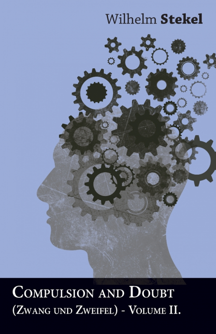 Compulsion and Doubt (Zwang und Zweifel) - Volume II.