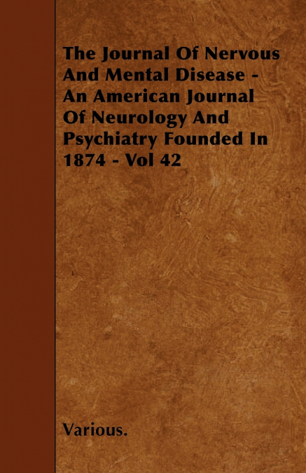 The Journal of Nervous and Mental Disease - An American Journal of Neurology and Psychiatry Founded in 1874 - Vol 42