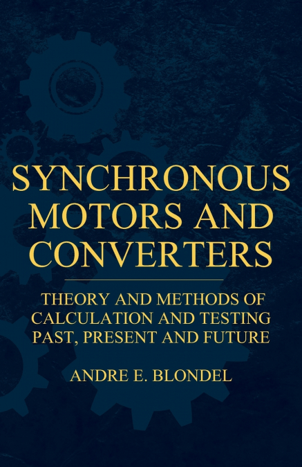 Synchronous Motors And Converters - Theory And Methods Of Calculation And Testing