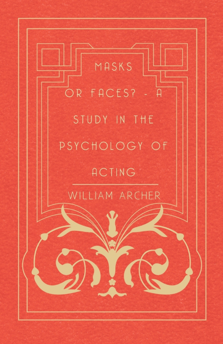Masks Or Faces? - A Study In The Psychology Of Acting