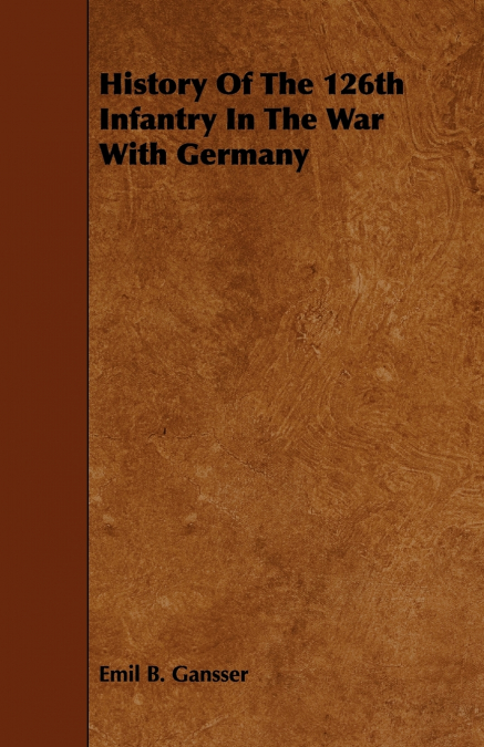 History Of The 126th Infantry In The War With Germany