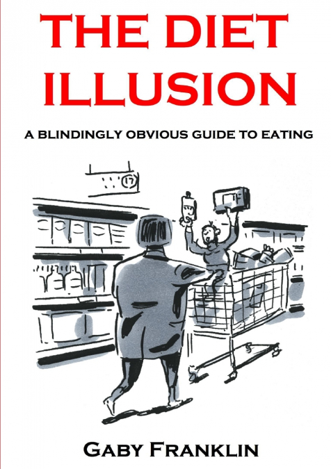 The Diet Illusion - A blindingly obvious guide to eating
