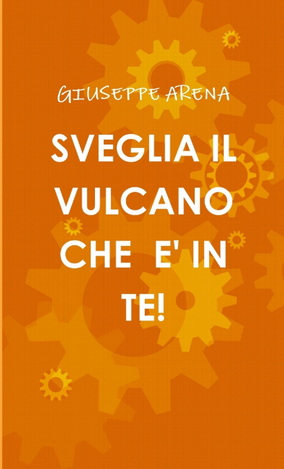 SVEGLIA IL VULCANO CHE E’ IN TE!