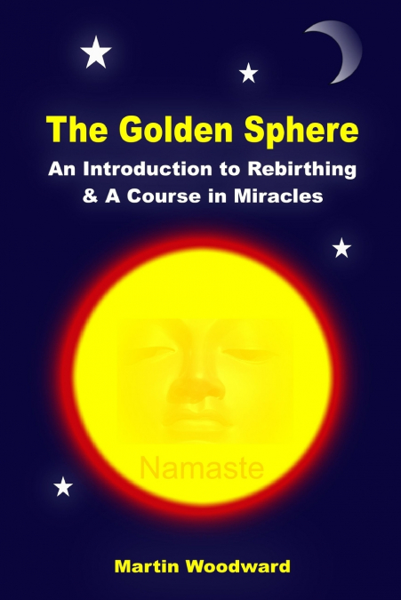 The Golden Sphere - An Introduction to Rebirthing and A Course in Miracles