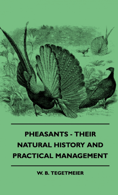 Pheasants - Their Natural History And Practical Management