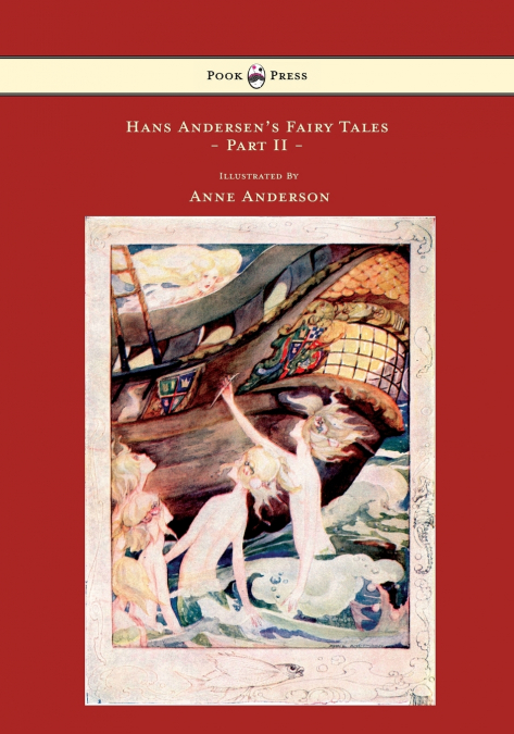 Hans Andersen’s Fairy Tales - Illustrated by Anne Anderson - Part II
