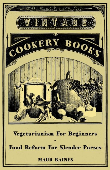 Vegetarianism for Beginners - Food Reform for Slender Purses