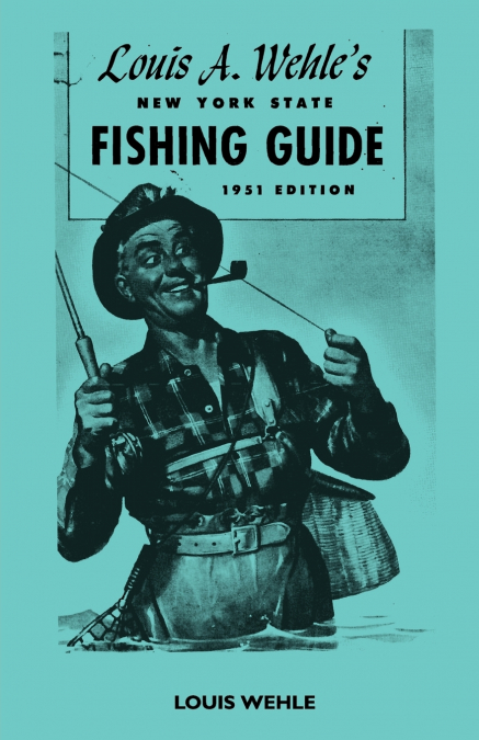 Louis A. Wehle’s New York State Fishing Guide 1951 Edition