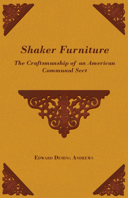 Shaker Furniture - The Craftsmanship of an American Communal Sect