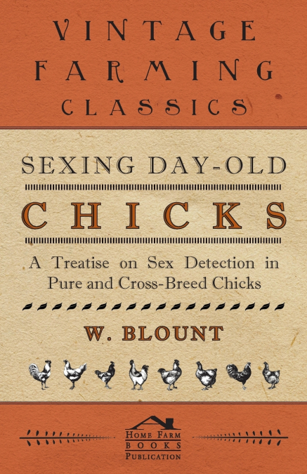Sexing Day-Old Chicks - A Treatise on Sex Detection in Pure and Cross-Breed Chicks