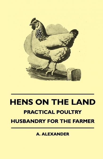 Hens On The Land - Practical Poultry Husbandry For The Farmer