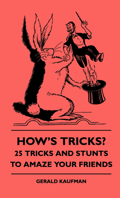 How’s Tricks? - 125 Tricks And Stunts To Amaze Your Friends