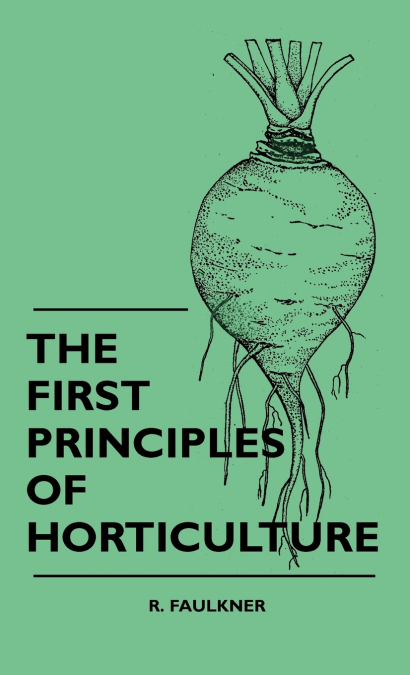 The First Principles Of Horticulture