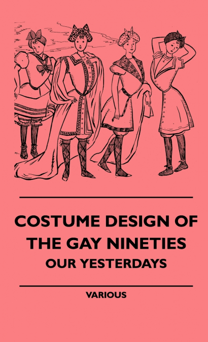 Costume Design of the Gay Nineties - Our Yesterdays
