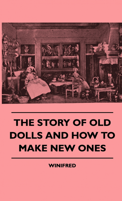 The Story Of Old Dolls And How To Make New Ones
