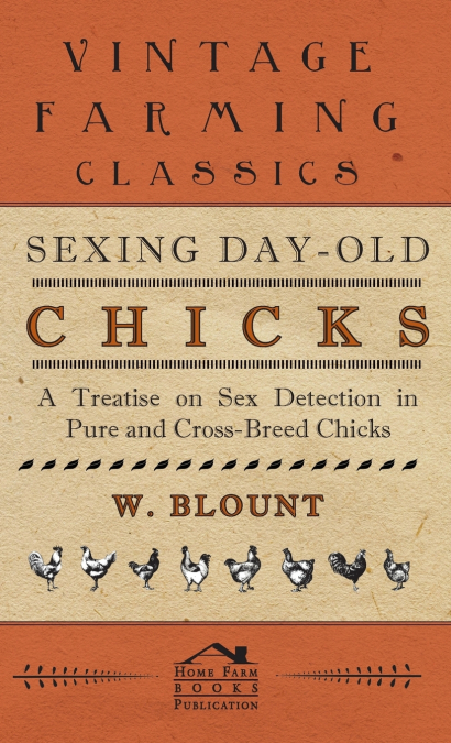 Sexing Day-Old Chicks - A Treatise on Sex Detection in Pure and Cross-Breed Chicks