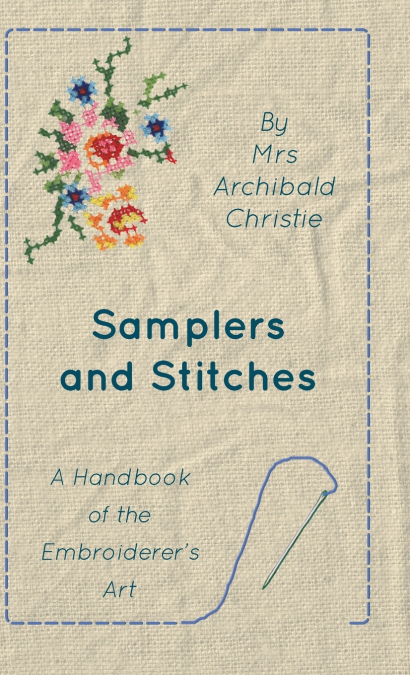 Samplers And Stitches - A Handbook Of The Embroiderer’s Art