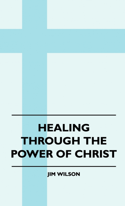 Healing Through The Power Of Christ