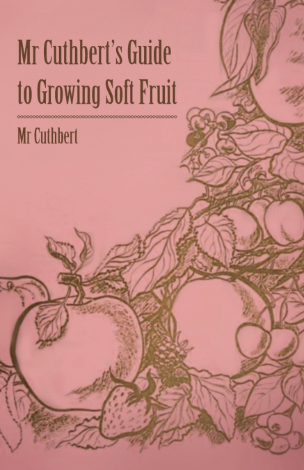 MR Cuthbert’s Guide to Growing Soft Fruit