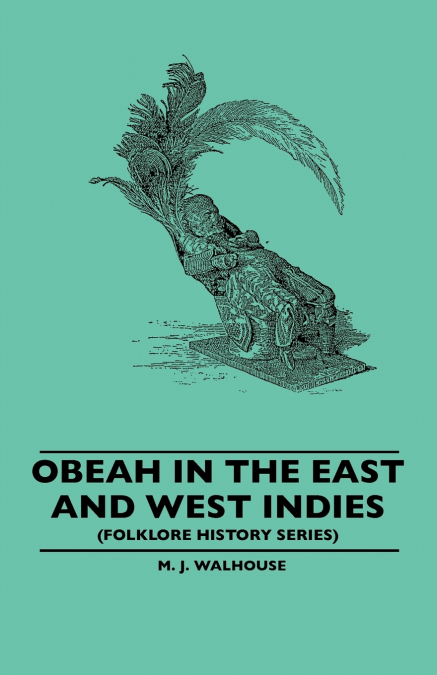Obeah in the East and West Indies (Folklore History Series)