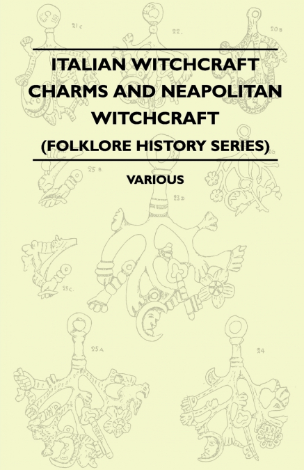 Italian Witchcraft Charms and Neapolitan Witchcraft - The Cimaruta, its Structure and Development (Folklore History Series)