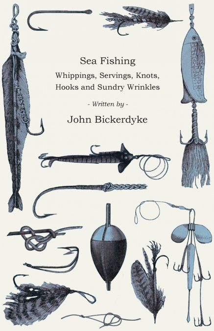 Sea Fishing - Whippings, Servings, Knots, Hooks and Sundry Wrinkles