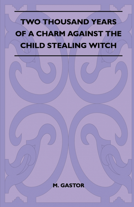 Two Thousand Years of a Charm Against the Child Stealing Witch (Folklore History Series)