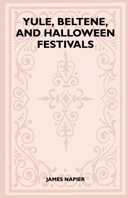 Yule, Beltane, and Halloween Festivals (Folklore History Series)
