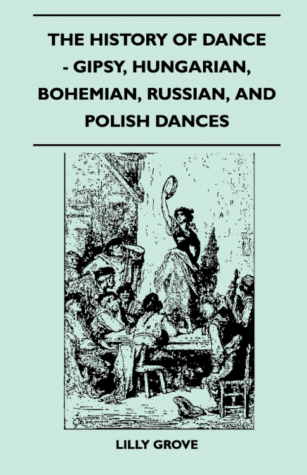 The History Of Dance - Gipsy, Hungarian, Bohemian, Russian, And Polish Dances