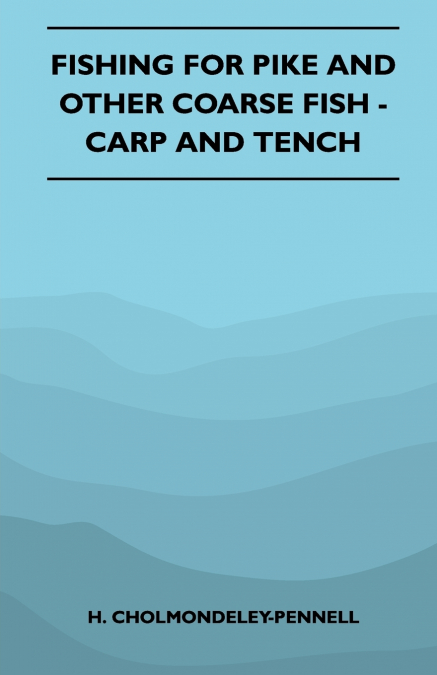 Fishing for Pike and Other Coarse Fish - Carp and Tench