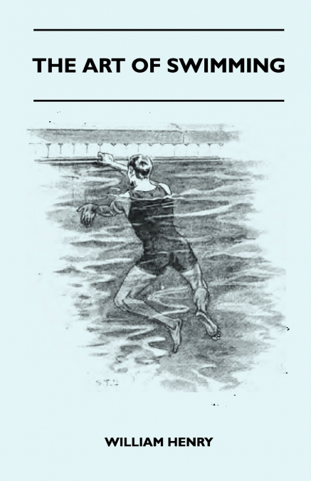 The Art Of Swimming - Containing Some Tips On