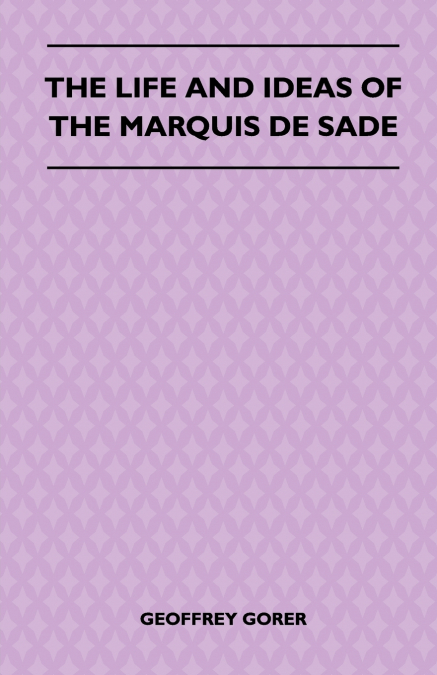 The Life and Ideas of the Marquis de Sade