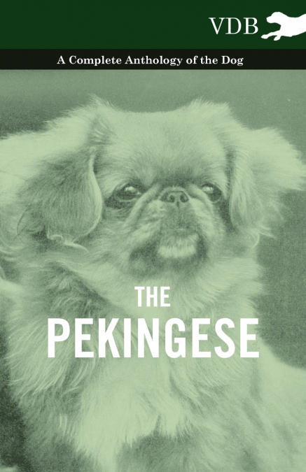 The Pekingese - A Complete Anthology of the Dog