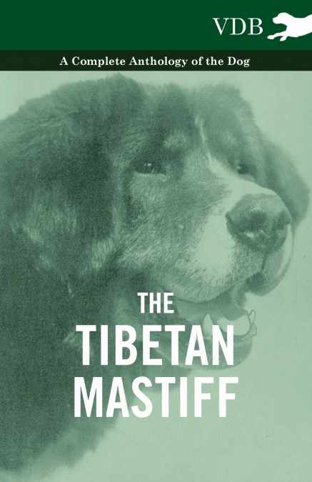 The Tibetan Mastiff - A Complete Anthology of the Dog