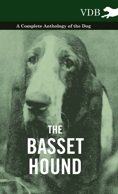 The Basset Hound - A Complete Anthology of the Dog -